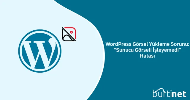WordPress Görsel Yükleme Sorunu: “Sunucu Görseli İşleyemedi” Hatası ve Çözümü