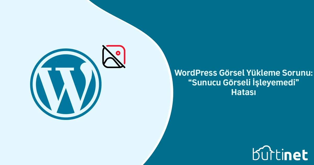 WordPress Görsel Yükleme Sorunu: “Sunucu Görseli İşleyemedi” Hatası ve Çözümü