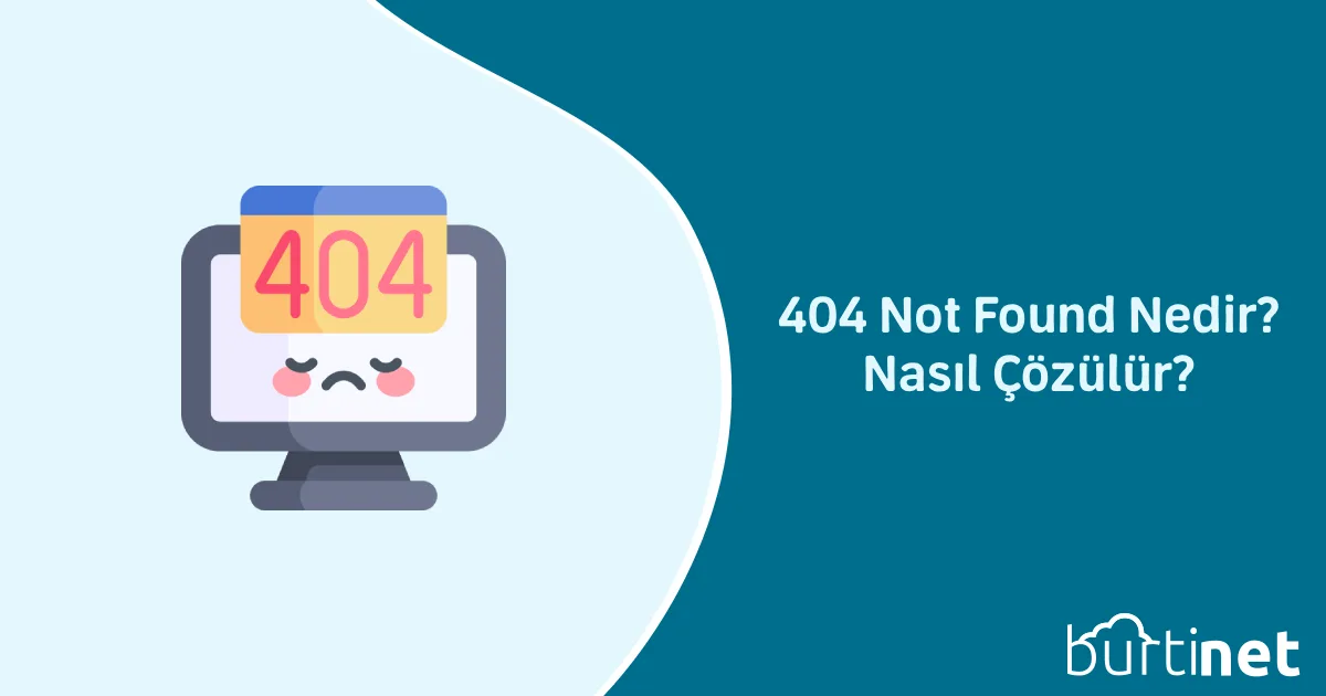 404 Not Found Nedir? Nasıl Çözülür?