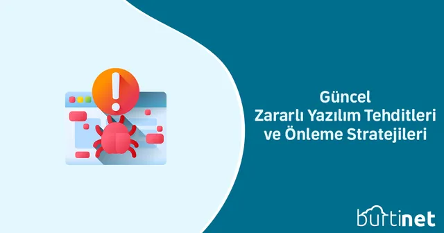 Güncel Zararlı Yazılım Tehditleri ve Önleme Stratejileri