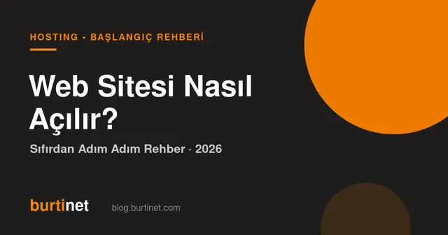 Web Sitesi Nasıl Açılır? Sıfırdan Adım Adım Rehber (2026)