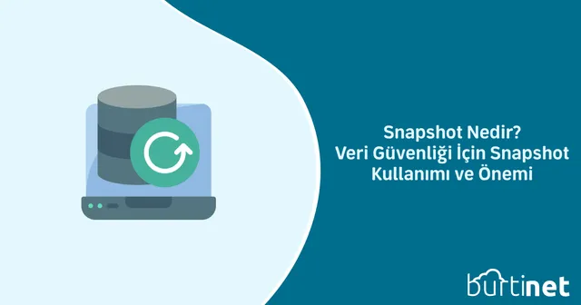 Snapshot Nedir? Veri Güvenliği İçin Snapshot Kullanımı ve Önemi