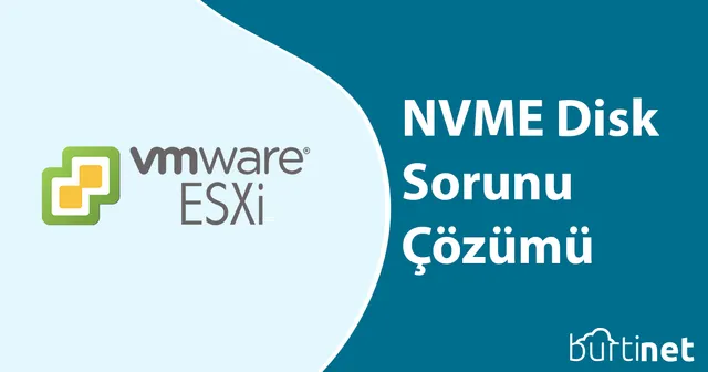 ESXI 6.7 NVME Disk Algılama Sorununun Çözümü