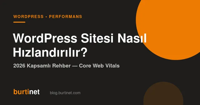 WordPress Sitesi Nasıl Hızlandırılır? 2026 Kapsamlı Rehber (Core Web Vitals)
