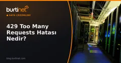 429 Too Many Requests Hatası Nedir? Nedenleri ve Çözümü