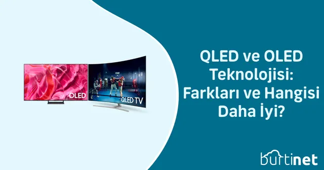 QLED ve OLED Teknolojisi: Farkları ve Hangisi Daha İyi?