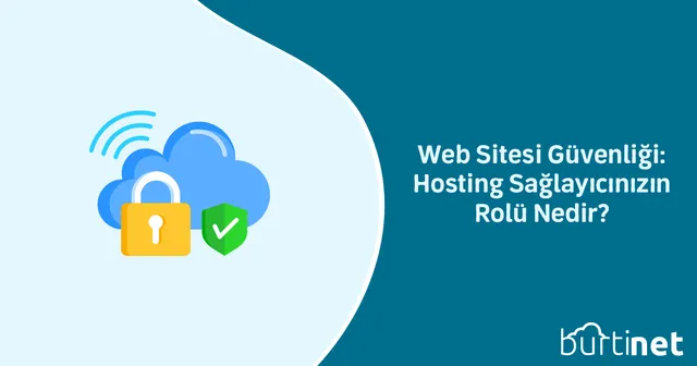 Web Sitesi Güvenliği: Hosting Sağlayıcınızın Rolü Nedir?