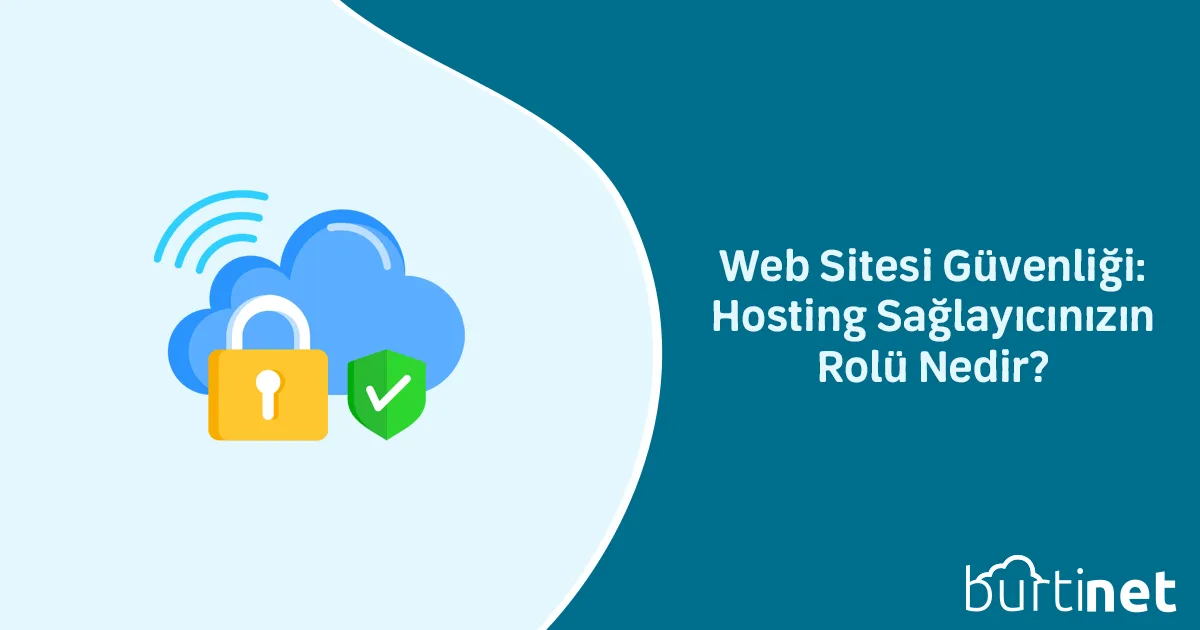 Web Sitesi Güvenliği: Hosting Sağlayıcınızın Rolü Nedir?