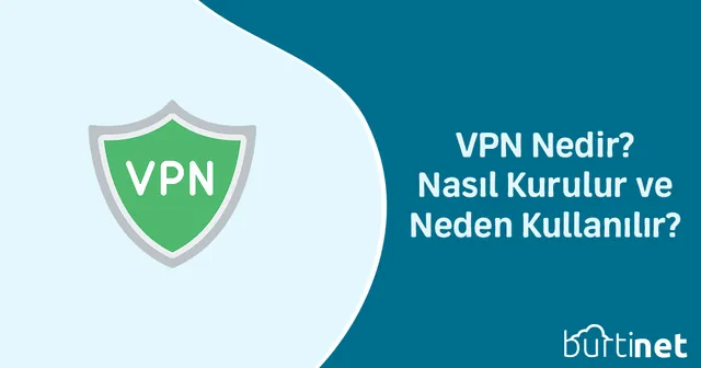 VPN Nedir? Nasıl Kurulur ve Neden Kullanılır?