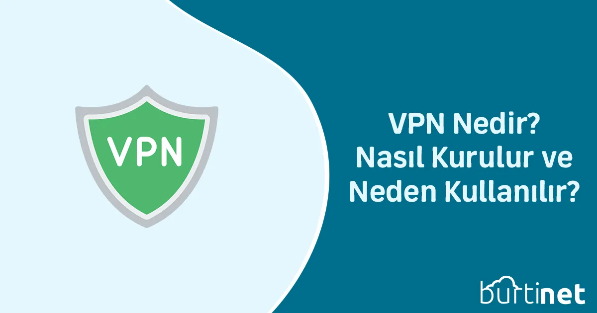 VPN Nedir? Nasıl Kurulur ve Neden Kullanılır?