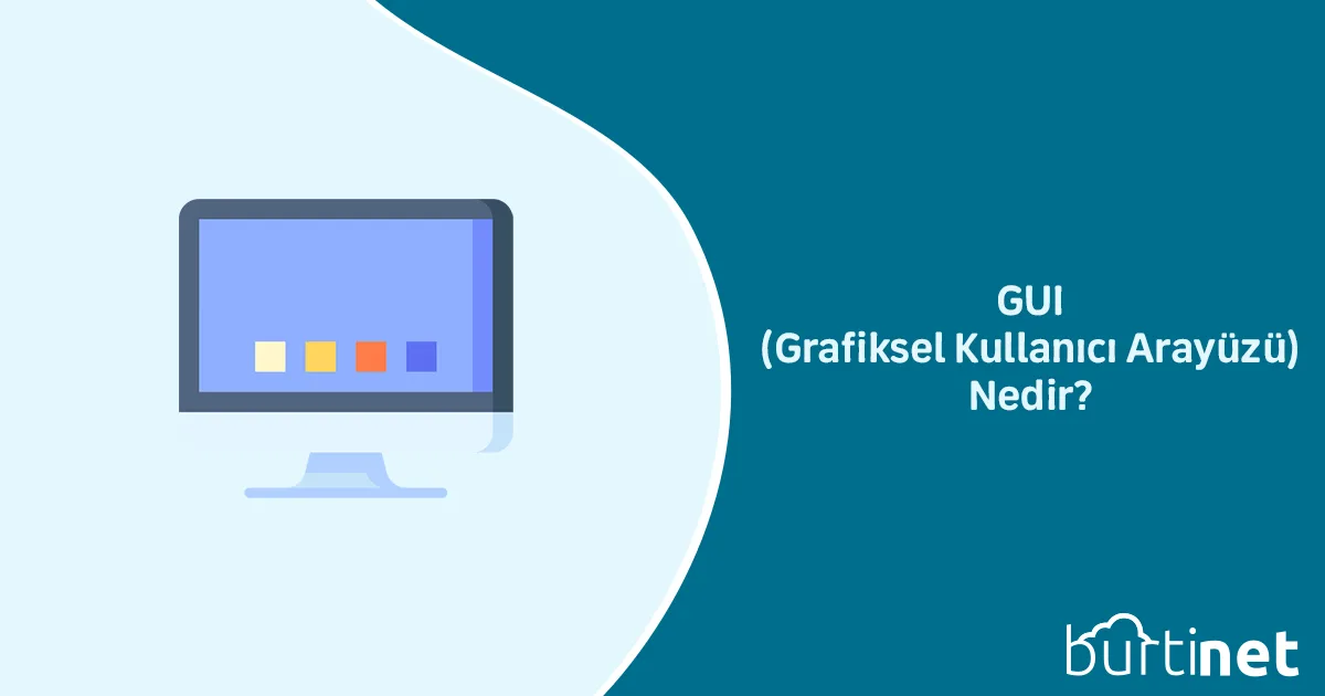 GUI (Grafiksel Kullanıcı Arayüzü) Nedir?