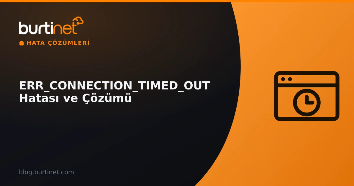 ERR_CONNECTION_TIMED_OUT Hatası ve Çözümü