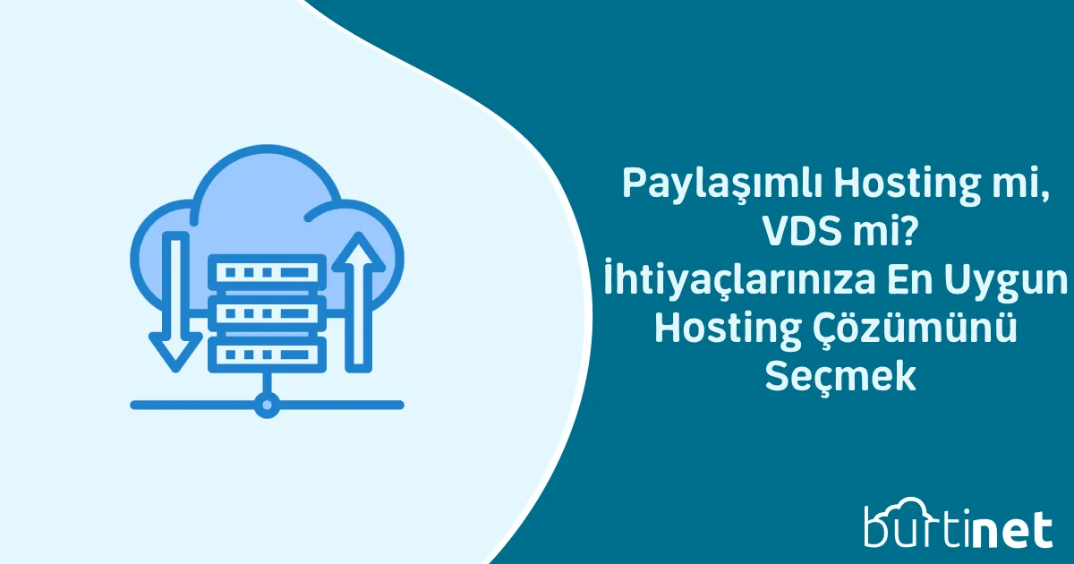 Paylaşımlı Hosting mi, VDS mi? İhtiyaçlarınıza En Uygun Hosting Çözümünü Seçmek
