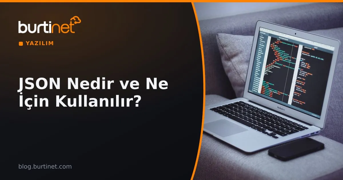 JSON Nedir ve Ne İçin Kullanılır? Örneklerle JSON Rehberi
