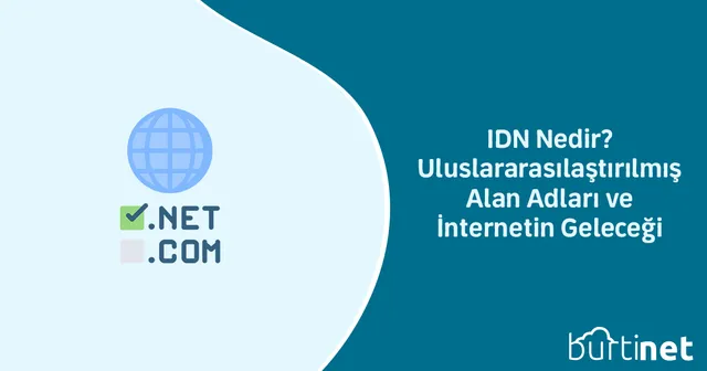 IDN Nedir? Uluslararasılaştırılmış Alan Adları ve İnternetin Geleceği