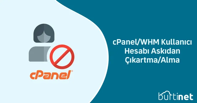 cPanel/WHM Kullanıcı Hesabı Askıdan Çıkartma/Alma