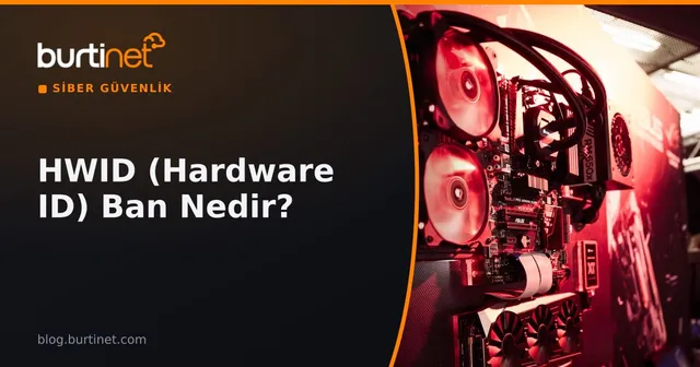 HWID (Hardware ID) Ban Nedir?