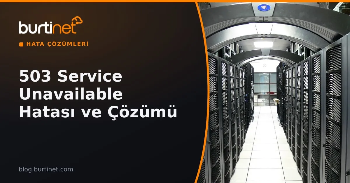HTTP 503 Service Unavailable Hatası Nedir? Nedenleri ve Çözümü