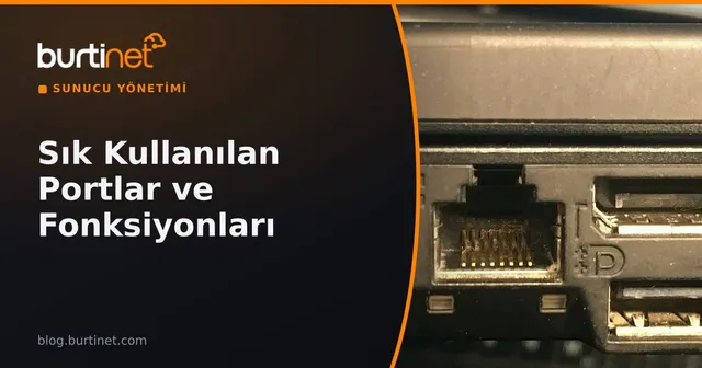 Sık Kullanılan Portlar ve Fonksiyonları
