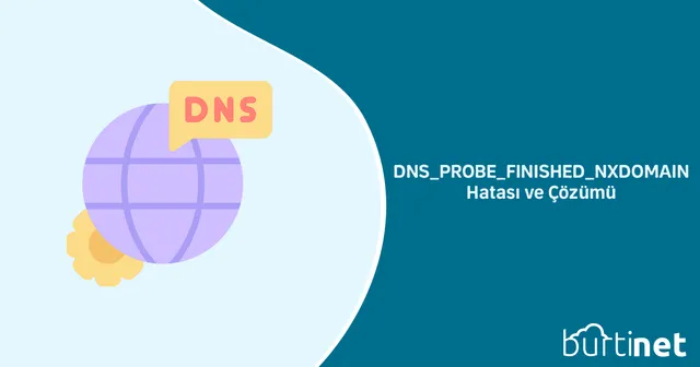 DNS_PROBE_FINISHED_NXDOMAIN Hatası ve Çözümü