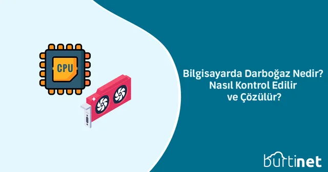 Bilgisayarda Darboğaz Nedir? Nasıl Kontrol Edilir ve Çözülür?