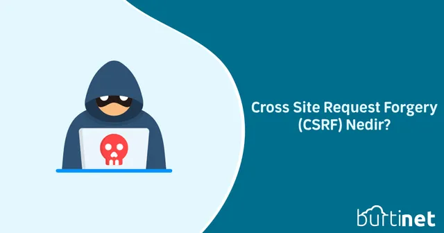 Cross Site Request Forgery (CSRF) Nedir?