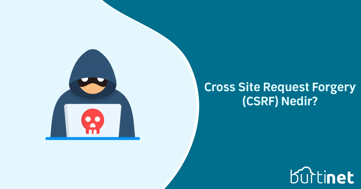 Cross Site Request Forgery (CSRF) Nedir?