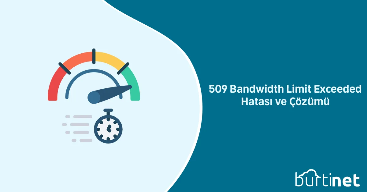 509 Bandwidth Limit Exceeded Hatası ve Çözümü