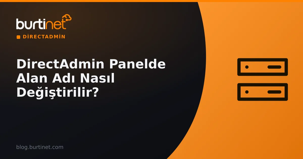 DirectAdmin Panelde Alan Adı Nasıl Değiştirilir?