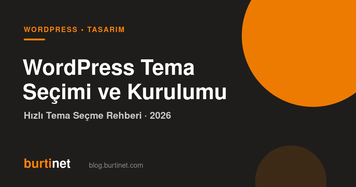 WordPress Tema Seçimi ve Kurulumu: Adım Adım Rehber (2026)