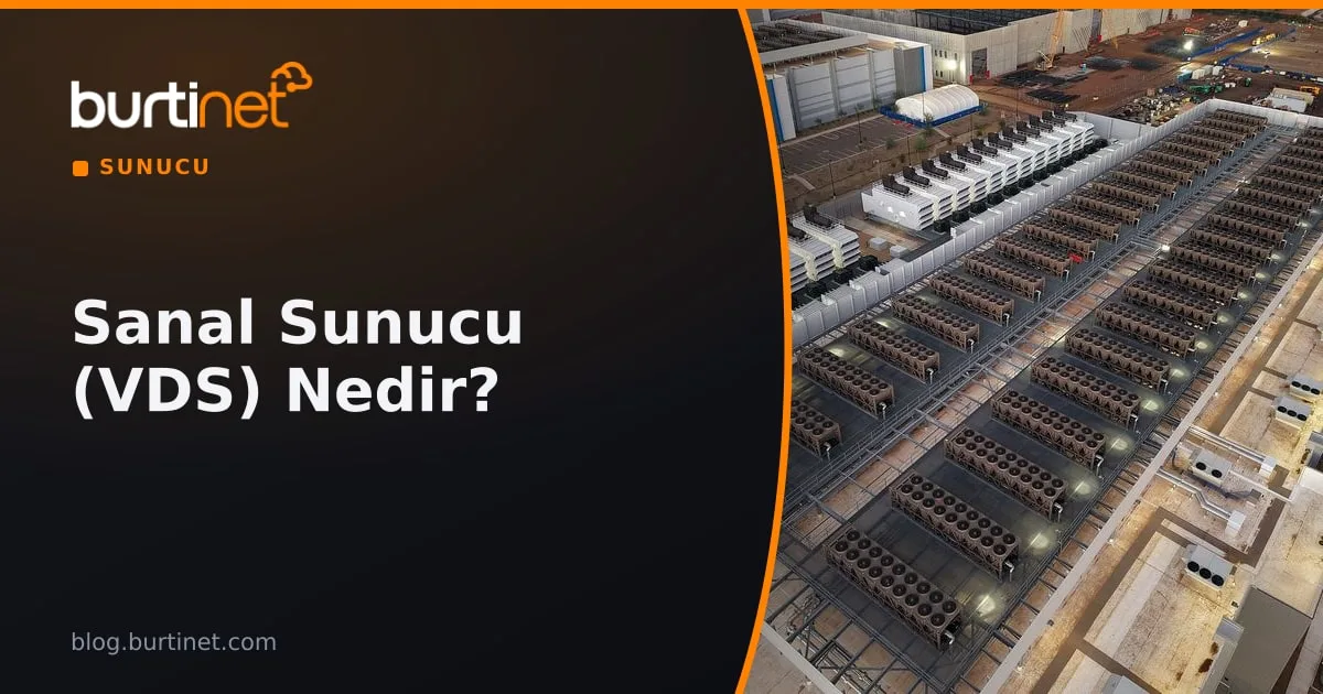 Sanal Sunucu (VDS) Nedir? Avantajları, VPS'ten Farkı ve Nasıl Seçilir? (2026)