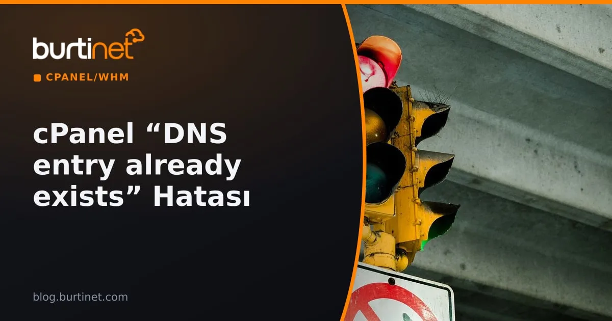 cPanel/WHM Yeni Kullanıcı “DNS entry already exists” Hatası