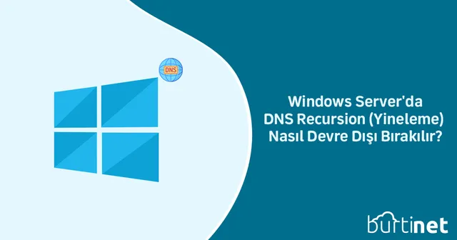 Windows Server’da DNS Recursion (Yineleme) Nasıl Devre Dışı Bırakılır?
